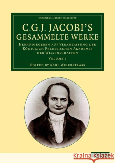 C. G. J. Jacobi's Gesammelte Werke: Herausgegeben Auf Veranlassung Der Königlich Preussischen Akademie Der Wissenschaften Jacobi, Carl Gustav Jacob 9781108059268