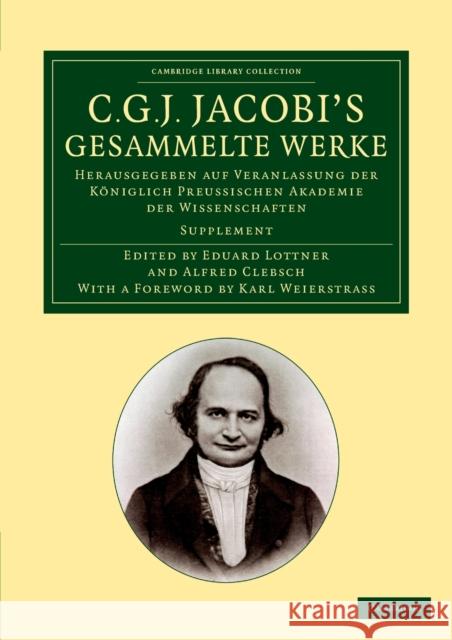 C. G. J. Jacobi's Gesammelte Werke: Herausgegeben Auf Veranlassung Der Königlich Preussischen Akademie Der Wissenschaften Jacobi, Carl Gustav Jacob 9781108059312