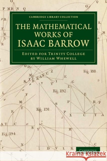 The Mathematical Works of Isaac Barrow: Edited for Trinity College Barrow, Isaac 9781108059336