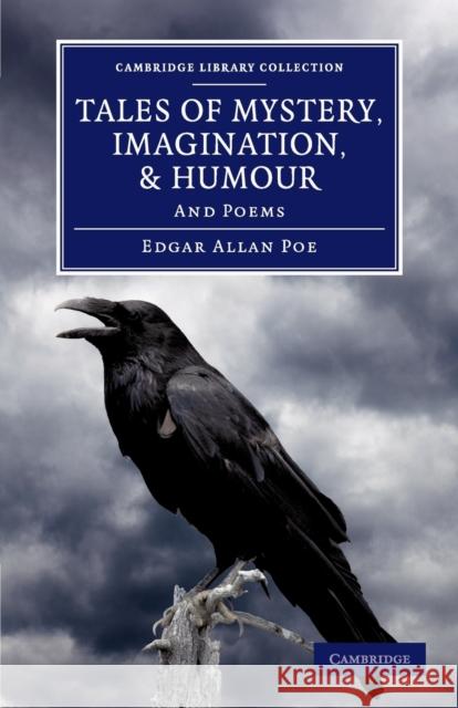 Tales of Mystery, Imagination, and Humour: And Poems Poe, Edgar Allan 9781108059466 Cambridge University Press