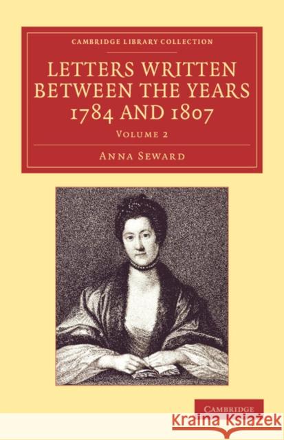 Letters Written between the Years 1784 and 1807 Anna Seward 9781108059497 Cambridge University Press