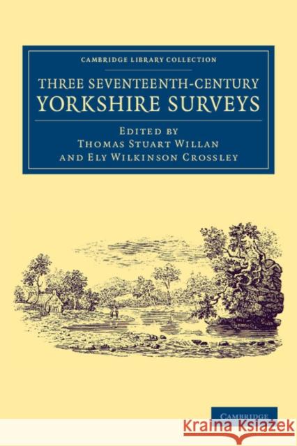 Three Seventeenth-Century Yorkshire Surveys Thomas Stuart Willan Ely Wilkinson Crossley  9781108059619 Cambridge University Press