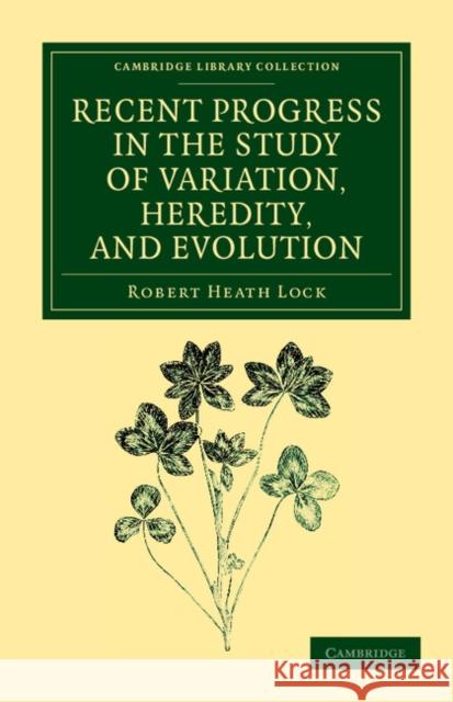 Recent Progress in the Study of Variation, Heredity, and Evolution Robert Heath Lock 9781108059626
