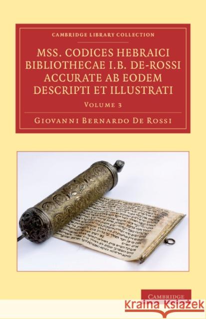 Mss. Codices Hebraici Bibliothecae I. B. De-Rossi Accurate ab Eodem Descripti et Illustrati Giovanni Bernardo De Rossi 9781108060110