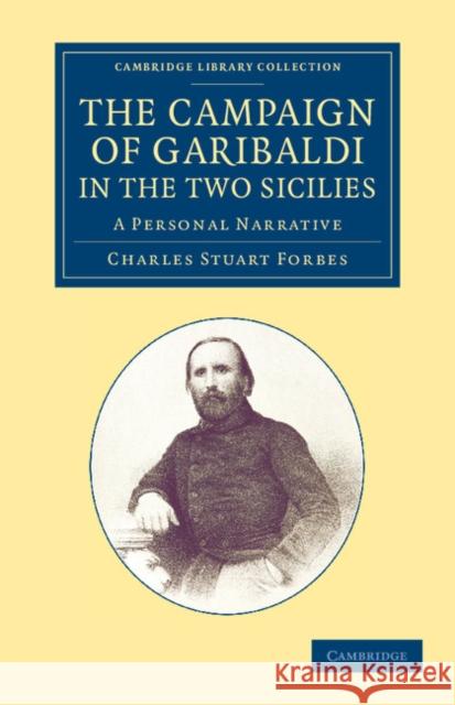 The Campaign of Garibaldi in the Two Sicilies: A Personal Narrative Forbes, Charles Stuart 9781108060134 Cambridge University Press