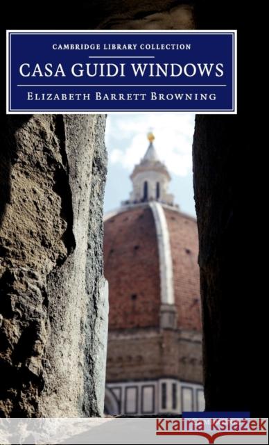 Casa Guidi Windows: A Poem Browning, Elizabeth Barrett 9781108060387 Cambridge University Press