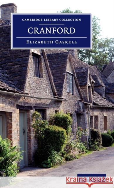 Cranford: By the Author of 'Mary Barton', 'Ruth', Etc. Gaskell, Elizabeth Cleghorn 9781108060424 Cambridge University Press