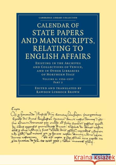 Calendar of State Papers and Manuscripts, Relating to English Affairs: Existing in the Archives and Collections of Venice, and in Other Libraries of Northern Italy Rawdon Lubbock Brown 9781108060615 Cambridge University Press