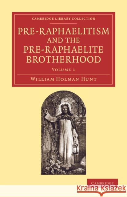 Pre-Raphaelitism and the Pre-Raphaelite Brotherhood William Holman Hunt 9781108060653 0