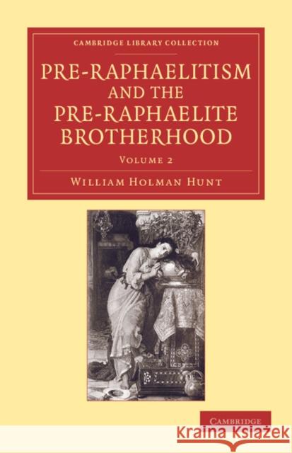 Pre-Raphaelitism and the Pre-Raphaelite Brotherhood William Holman Hunt 9781108060660 0