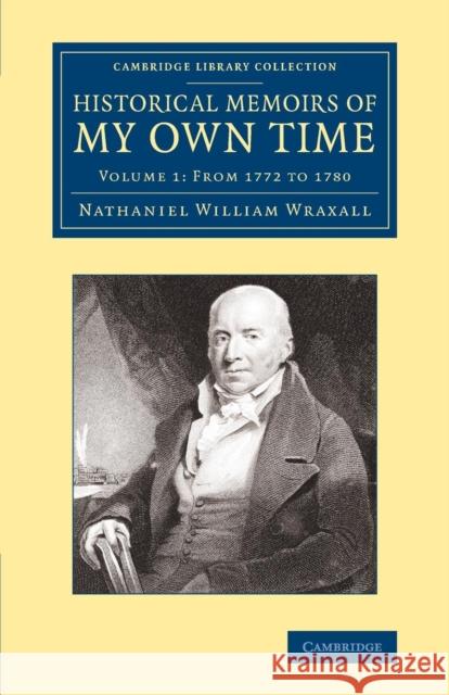 Historical Memoirs of My Own Time Wraxall, Nathaniel William 9781108061223