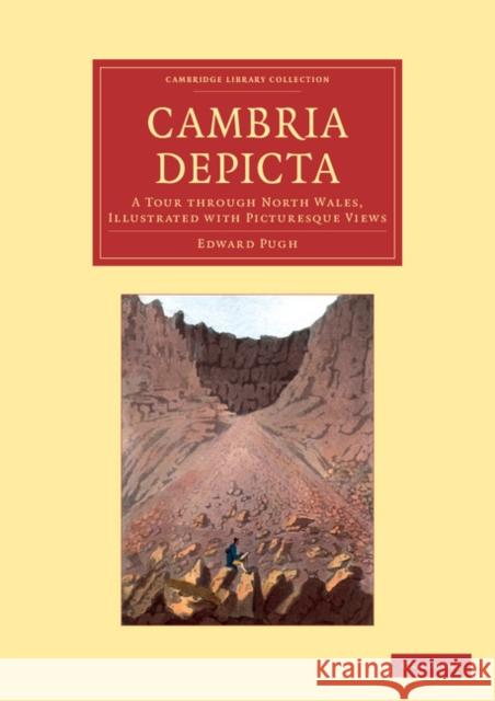 Cambria Depicta: A Tour Through North Wales, Illustrated with Picturesque Views Pugh, Edward 9781108061483 Cambridge University Press