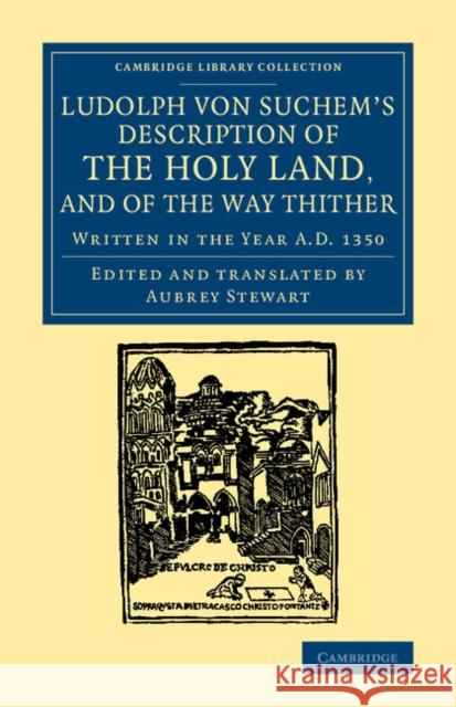 Ludolph Von Suchem's Description of the Holy Land, and of the Way Thither: Written in the Year A.D. 1350 Von Suchem, Ludolf 9781108061827 Cambridge University Press