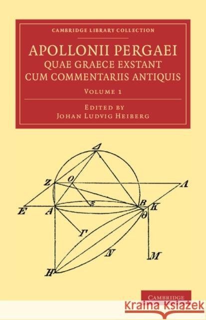 Apollonii Pergaei Quae Graece Exstant Cum Commentariis Antiquis: Volume 1 Apollonius of Perga 9781108061841 Cambridge University Press