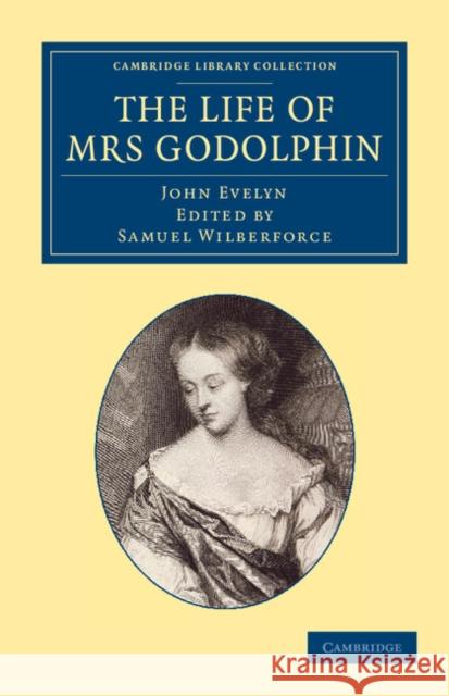The Life of Mrs Godolphin John Evelyn Samuel Wilberforce 9781108061940 Cambridge University Press