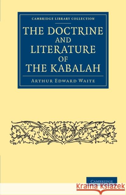 The Doctrine and Literature of the Kabalah Arthur Edward Waite   9781108061995 Cambridge University Press