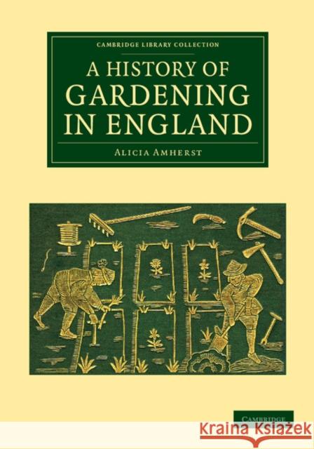 A History of Gardening in England Alicia Amherst   9781108062084