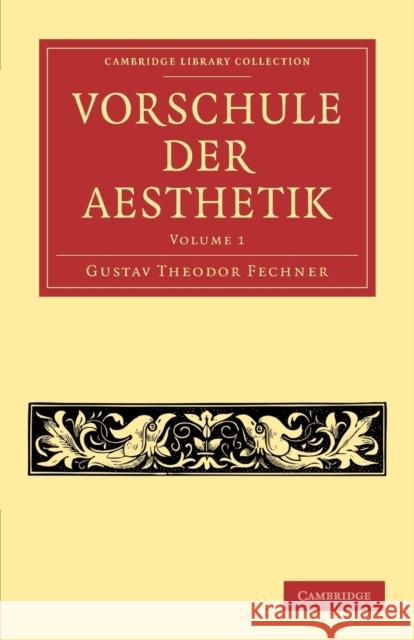 Vorschule Der Aesthetik Fechner, Gustav Theodor 9781108062206 Cambridge University Press