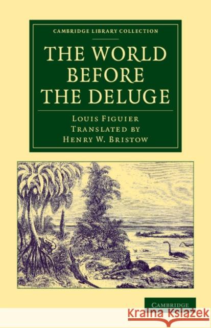 The World Before the Deluge Figuier, Louis 9781108062473 Cambridge University Press