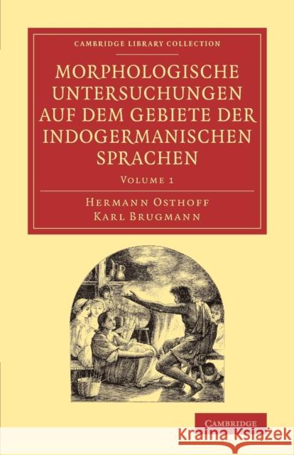 Morphologische Untersuchungen Auf Dem Gebiete Der Indogermanischen Sprachen Osthoff, Hermann 9781108062978 Cambridge University Press