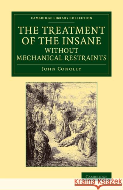 The Treatment of the Insane Without Mechanical Restraints Conolly, John 9781108063333