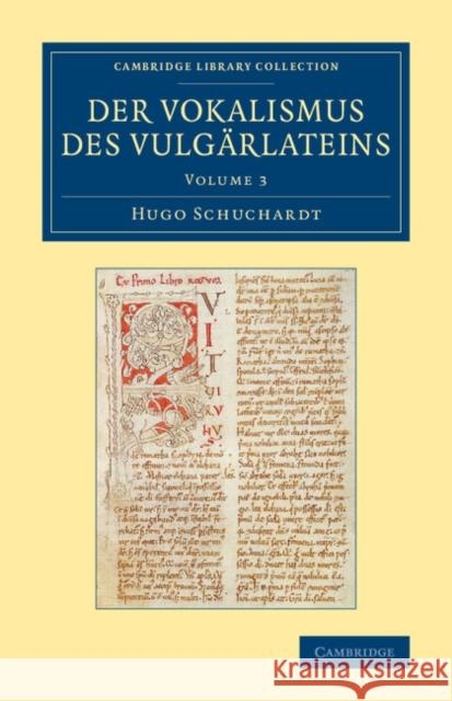 Der Vokalismus Des Vulgärlateins Schuchardt, Hugo 9781108063869