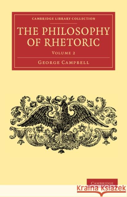 The Philosophy of Rhetoric: Volume 2 George Campbell   9781108063883 Cambridge University Press