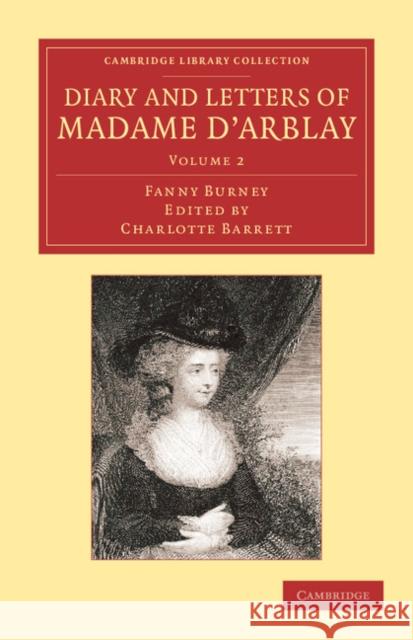 Diary and Letters of Madame d'Arblay: Volume 2: Edited by Her Niece Burney, Fanny 9781108064095 Cambridge University Press