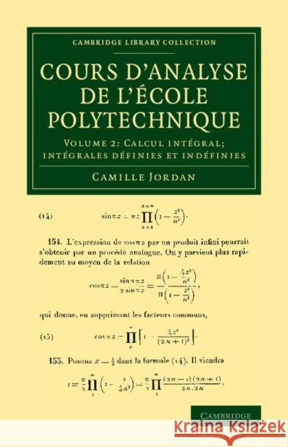 Cours d'Analyse de l'Ecole Polytechnique: Volume 2, Calcul Intégral; Intégrales Définies Et Indéfinies Jordan, Camille 9781108064705 Cambridge University Press