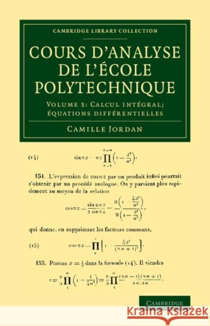 Cours d'Analyse de l'Ecole Polytechnique: Volume 3, Calcul Intégral; Équations Différentielles Jordan, Camille 9781108064712 Cambridge University Press