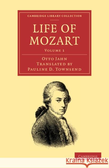 Life of Mozart: Volume 1 Otto Jahn Pauline D. Townsend George Grove 9781108064828 Cambridge University Press