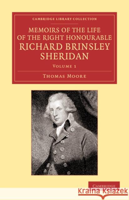 Memoirs of the Life of the Right Honourable Richard Brinsley Sheridan: Volume 1 Thomas Moore 9781108065009 Cambridge University Press