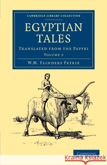 Egyptian Tales: Volume 2: Translated from the Papyri Petrie, William Matthew Flinders 9781108065719