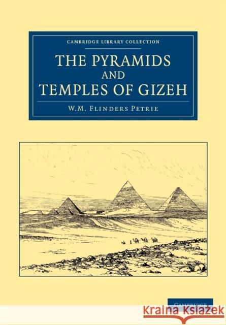 The Pyramids and Temples of Gizeh William Matthew Flinders Petrie 9781108065726