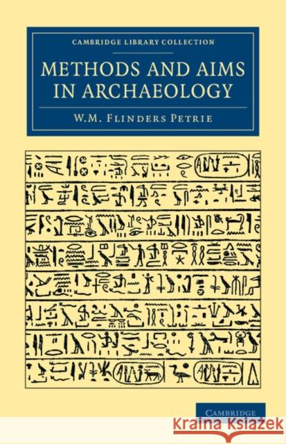 Methods and Aims in Archaeology William Matthew Flinders Petrie 9781108065979