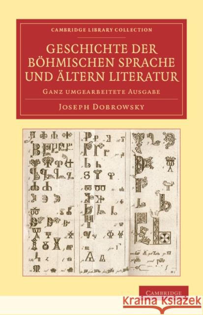 Geschichte Der Bohmischen Sprache Und Altern Literatur: Ganz Umgearbeitete Ausgabe Dobrowsky, Joseph 9781108066013 Cambridge University Press