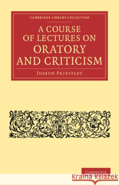 A Course of Lectures on Oratory and Criticism Joseph Priestley 9781108066075 Cambridge University Press