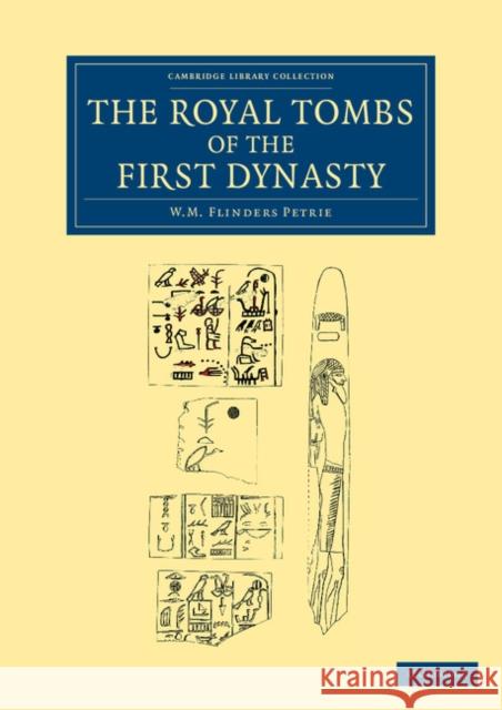 The Royal Tombs of the First Dynasty William Matthew Flinders Petrie 9781108066136 Cambridge University Press