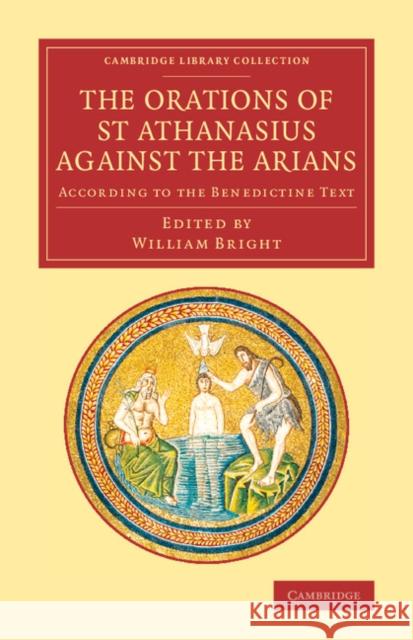 The Orations of St Athanasius Against the Arians: According to the Benedictine Text Athanasius 9781108066389
