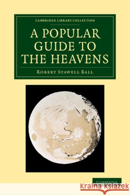 A Popular Guide to the Heavens Robert Stawell Ball 9781108066495