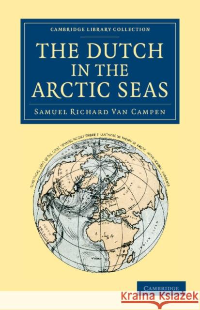 The Dutch in the Arctic Seas: A Dutch Arctic Expedition and Route Campen, Samuel Richard Van 9781108066501 Cambridge University Press