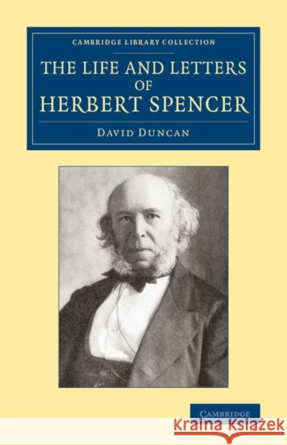 The Life and Letters of Herbert Spencer David Duncan 9781108066815