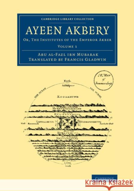 Ayeen Akbery: Volume 1: Or, the Institutes of the Emperor Akber Abu'l-Fazl Ibn Mubarak 9781108067096