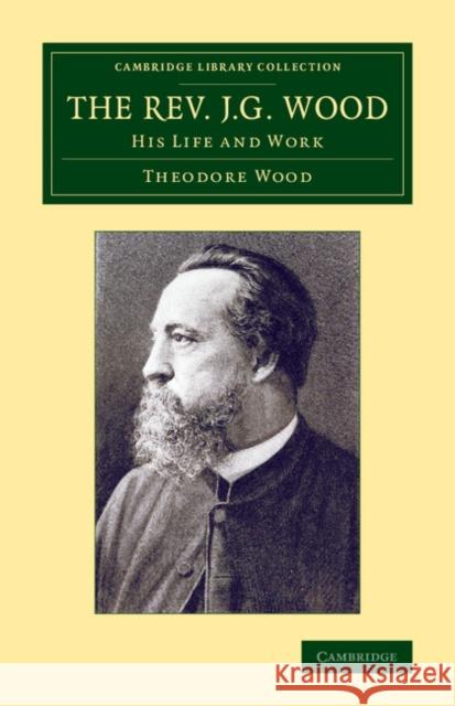 The Rev. J. G. Wood: His Life and Work Theodore Wood 9781108067829 Cambridge University Press