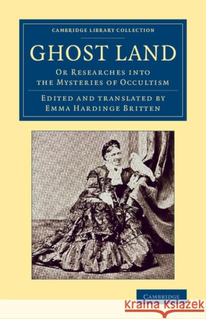 Ghost Land: Or Researches Into the Mysteries of Occultism Hardinge, Emma 9781108067942 Cambridge University Press