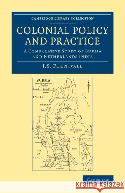 Colonial Policy and Practice: A Comparative Study of Burma and Netherlands India John Sydenham Furnivall 9781108067980 Cambridge University Press