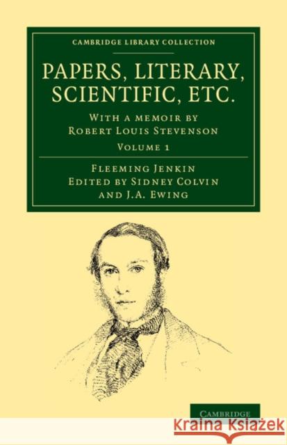 Papers, Literary, Scientific, Etc. Fleeming Jenkin Sidney Colvin J. A. Ewing 9781108068031 Cambridge University Press