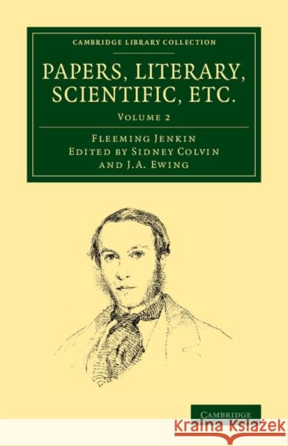 Papers, Literary, Scientific, Etc. Fleeming Jenkin Sidney Colvin J. A. Ewing 9781108068048 Cambridge University Press