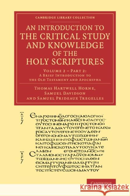 An Introduction to the Critical Study and Knowledge of the Holy Scriptures: Volume 2, a Brief Introduction to the Old Testament and Apocrypha, Part 2 Horne, Thomas Hartwell 9781108068215 Cambridge University Press