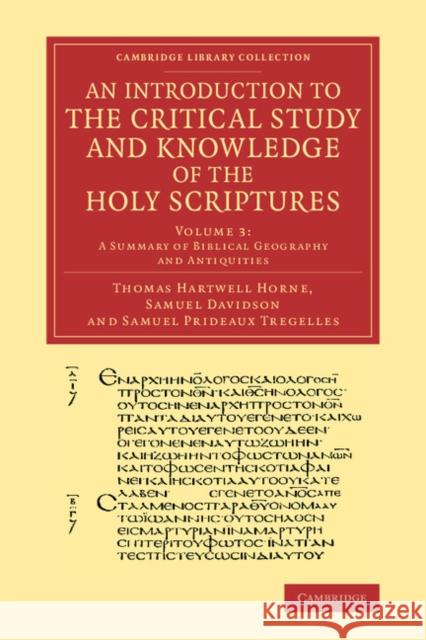 An Introduction to the Critical Study and Knowledge of the Holy Scriptures: Volume 3, a Summary of Biblical Geography and Antiquities Horne, Thomas Hartwell 9781108068222 Cambridge University Press